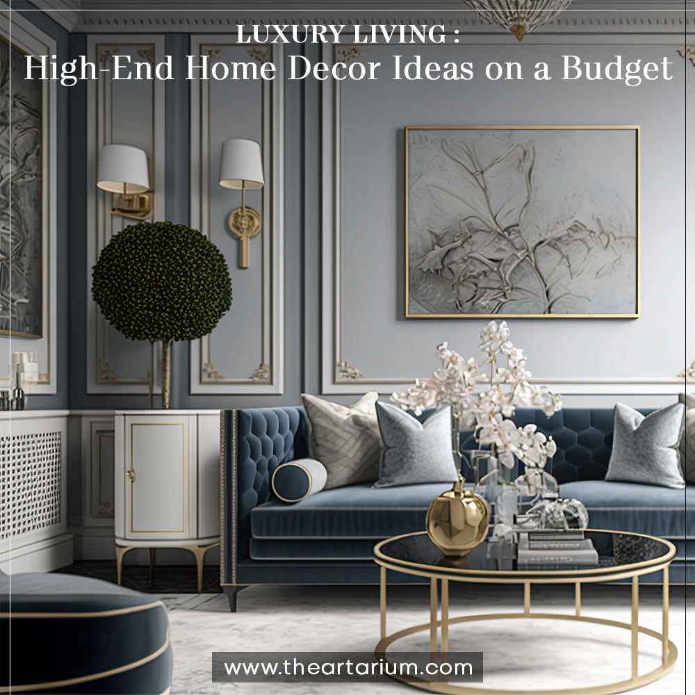 Luxury Living: High-End Home Decor Ideas on a Budget